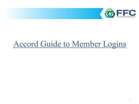 1 Accord Guide to Member Logins. 2 How to login to your FFC account What to do if you forget your FFC password How to change your FFC account password.