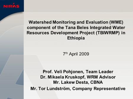 Watershed Monitoring and Evaluation (WME) component of the Tana Beles Integrated Water Resources Development Project (TBIWRMP) in Ethiopia 7 th April 2009.