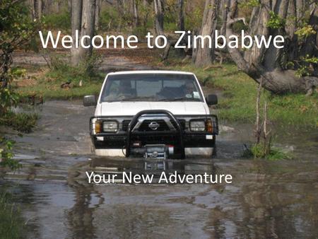 Welcome to Zimbabwe Your New Adventure. Background Information “Large Houses of Stone” 3 Official Languages – English – Shona – Ndebele Area: 390,757.
