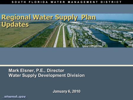 Regional Water SupplyPlan Updates Mark Elsner, P.E., Director Water Supply Development Division Mark Elsner, P.E., Director Water Supply Development Division.