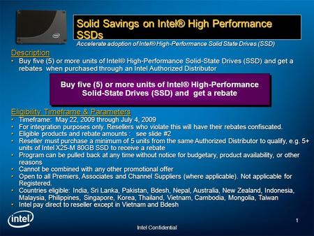 1 Intel Confidential Description Buy five (5) or more units of Intel® High-Performance Solid-State Drives (SSD) and get a rebates when purchased through.