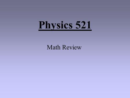 Physics 521 Math Review SCIENTIFIC NOTATION Scientific Notation is based on exponential notation (where decimal places are expressed as a power of 10).