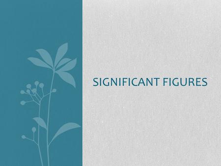 SIGNIFICANT FIGURES. Significant Figure Rules There are three rules on determining how many significant figures are in a number: Non-zero digits are always.