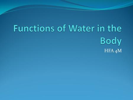 HFA 4M. Functions The human body is anywhere from 55% to 78% water depending on body size. A rule of thumb, 2/3 of body is consists of water, and it.