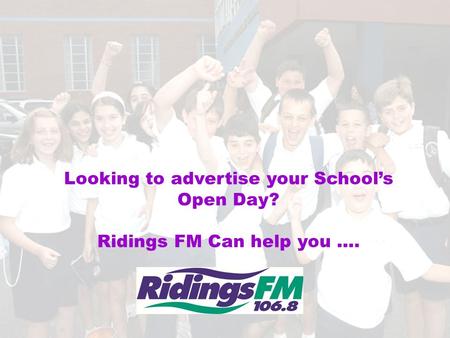 Looking to advertise your School’s Open Day? Ridings FM Can help you ….