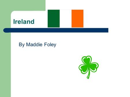 Ireland By Maddie Foley. Location Dublin Western Europe Map: (Ireland shown in green)