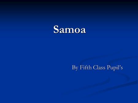 Samoa By Fifth Class Pupil’s.