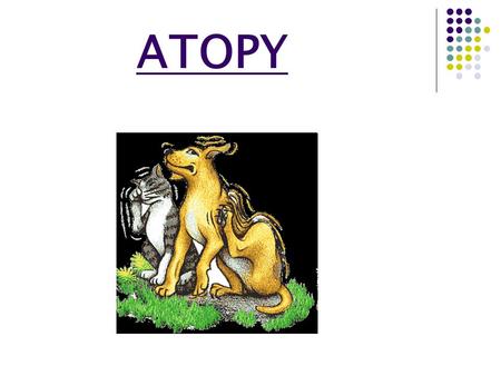 ATOPY. What is Atopic? Atopic syndrome is an allergic affecting parts of the body not in direct contact with the allergen. The origin of atopy.