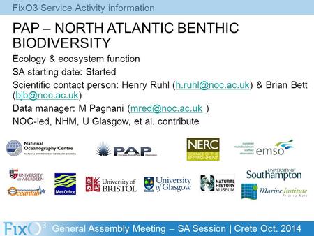 General Assembly Meeting – SA Session | Crete Oct. 2014 FixO3 Service Activity information PAP – NORTH ATLANTIC BENTHIC BIODIVERSITY Ecology & ecosystem.