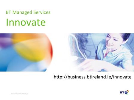 © British Telecommunications plc BT Managed Services Innovate