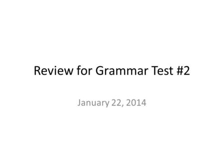 Review for Grammar Test #2 January 22, 2014. What will be on this test? Double-negatives Comma rules Types of essays Writing process Punctuation marks.