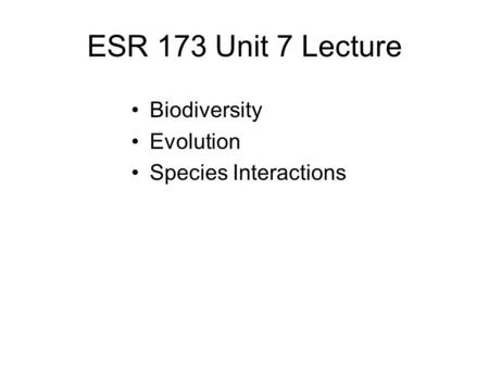 ESR 173 Unit 7 Lecture Biodiversity Evolution Species Interactions.