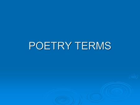POETRY TERMS Figure of speech  compares one thing to something entirely different-It’s never literally true!  Ex: It’s raining cats and dogs.