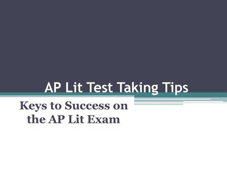 AP Lit Test Taking Tips Keys to Success on the AP Lit Exam.