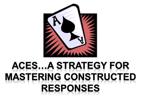 Aces…A strategy for mastering constructed responses