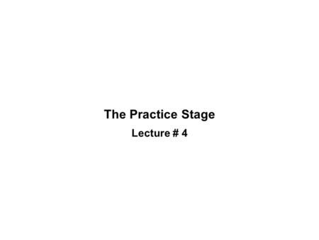 The Practice Stage Lecture # 4. Review of Lecture # 3 Stages of oral lesson Presentation stage Purpose of presentation stage Procedure of presentation.