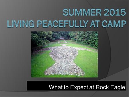 What to Expect at Rock Eagle. Dates and Times  June 22-26 (Monday – Friday)  Depart at 8:00 A.M. from Tattnall County High School  Begin arriving at.