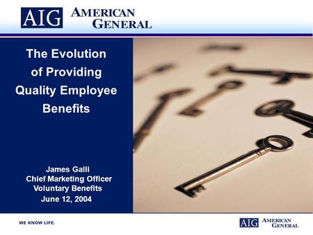 The Evolution of Providing Quality Employee Benefits James Galli Chief Marketing Officer Voluntary Benefits June 12, 2004.