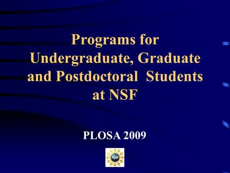Programs for Undergraduate, Graduate and Postdoctoral Students at NSF PLOSA 2009.