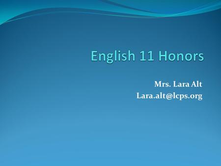 Mrs. Lara Alt Background and Experience UVA – B.A. English VA Tech – M.A. Curriculum and Instruction 11 th year of teaching/5 th at.