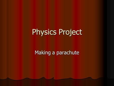 Physics Project Making a parachute.