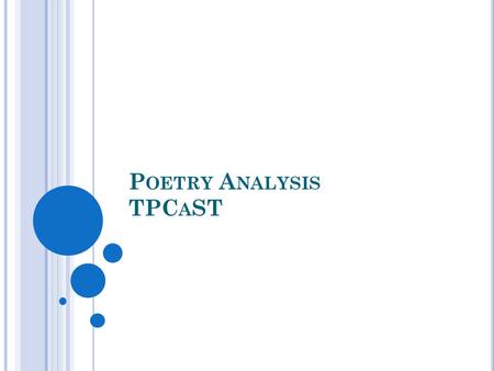 P OETRY A NALYSIS TPC A ST. T - T ITLE What do you think the poem is about?