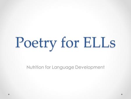 Poetry for ELLs Nutrition for Language Development.