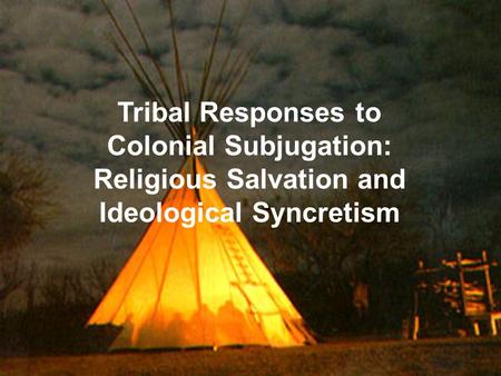 Tribal Responses to Colonial Subjugation: Religious Salvation and Ideological Syncretism.