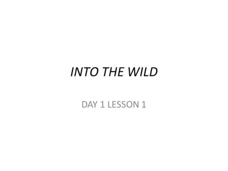 INTO THE WILD DAY 1 LESSON 1. SWBAT understand and analyze how epigrams are used in ITW (Into the Wild) DO NOW POP QUIZ: HOMEWORK: Finish reading Chapter.