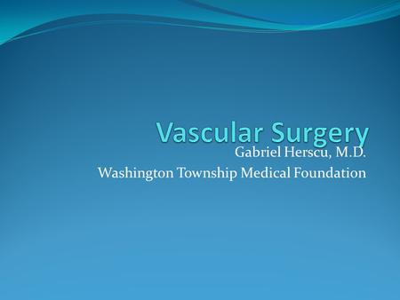 Gabriel Herscu, M.D. Washington Township Medical Foundation.