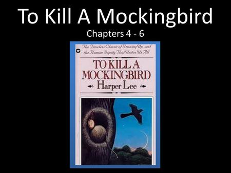 To Kill A Mockingbird Chapters 4 - 6.