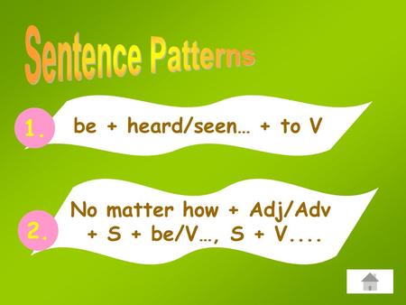 Be + heard/seen… + to V 1. No matter how + Adj/Adv + S + be/V…, S + V.... 2.