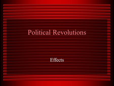 Political Revolutions Effects. Effects of the French Revolution Development of Mass Armies Wars were now wars fought by entire nations and became more.