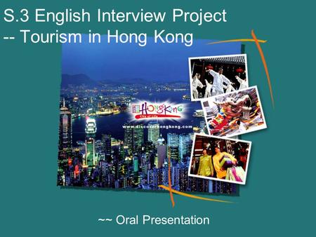 S.3 English Interview Project -- Tourism in Hong Kong ~~ Oral Presentation.