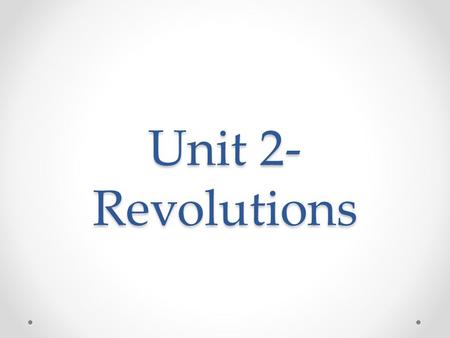 Unit 2- Revolutions. Fri., Mar. 20 Project Work Day: You should be writing script and making puppets (also planning time with team to wrap up)
