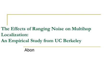 The Effects of Ranging Noise on Multihop Localization: An Empirical Study from UC Berkeley Abon.
