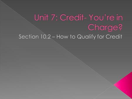 Unit 7: Credit- You’re in Charge?