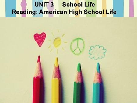 UNIT 3 School Life UNIT 3 School Life Reading: American High School Life.