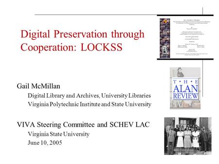 Digital Preservation through Cooperation: LOCKSS Gail McMillan Digital Library and Archives, University Libraries Virginia Polytechnic Institute and State.