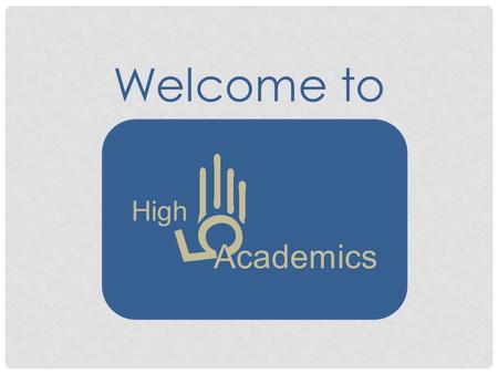 5 High Academics Welcome to. 5 High Academics We are your virtual consulting team.