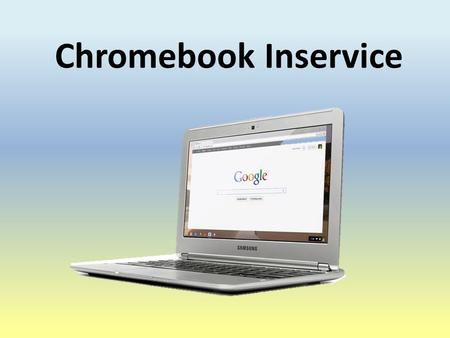Chromebook Inservice. Agenda Meet the Chromebook’s Hardware Features Google Accounts and Password Changes Wireless Network Connectivity and Login Procedures.