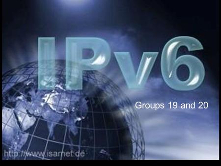 Groups 19 and 20. What is an IP address? o Web address of your house, on the internet o Every website also needs an IP address Current standard IPv4 o.