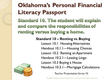 Oklahoma’s Personal Financial Literacy Passport © 2008. Oklahoma State Department of Education. All rights reserved. 1 Teacher Presentation Series 10 Standard.