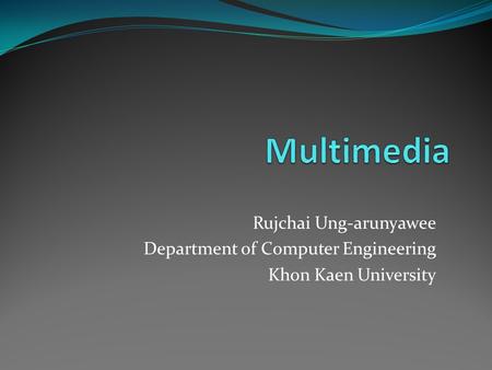 Rujchai Ung-arunyawee Department of Computer Engineering Khon Kaen University.