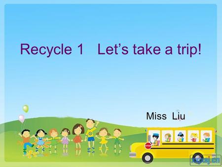 Recycle 1 Let’s take a trip! Miss Liu. What’s wrong with them? 1She going to play football. 2They are going to doing homework. 3Tom and Jim is going to.