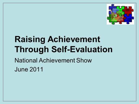 Raising Achievement Through Self-Evaluation National Achievement Show June 2011.