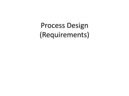 Process Design (Requirements). Recall the Four Steps of Problem Solving * Orient Plan Execute Test These apply to any kind of problem, not just spreadsheet.