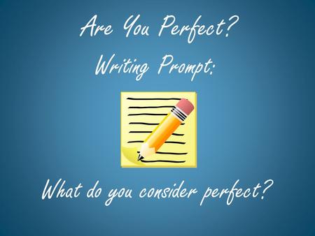 Are You Perfect? Writing Prompt: What do you consider perfect?
