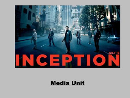 Media Unit. The Big Picture In this unit we will: Watch the film Inception directed by Christopher Nolan. Analyse 5 key scenes in detail. Looking at mise-en.