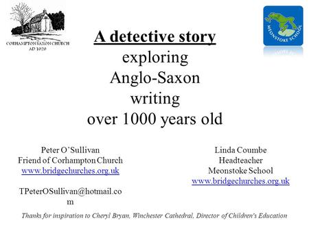 A detective story exploring Anglo-Saxon writing over 1000 years old Peter O’Sullivan Friend of Corhampton Church